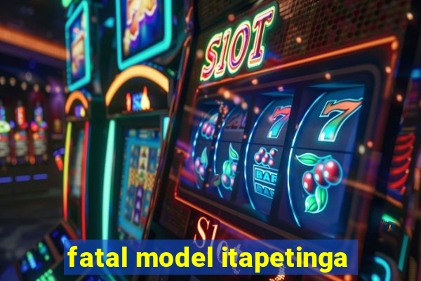 fatal model itapetinga